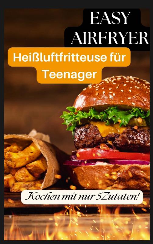 Omslag van Easy Airfryer – Heißluftfritteuse für Teenager: Kochen mit nur 5 Zutaten!