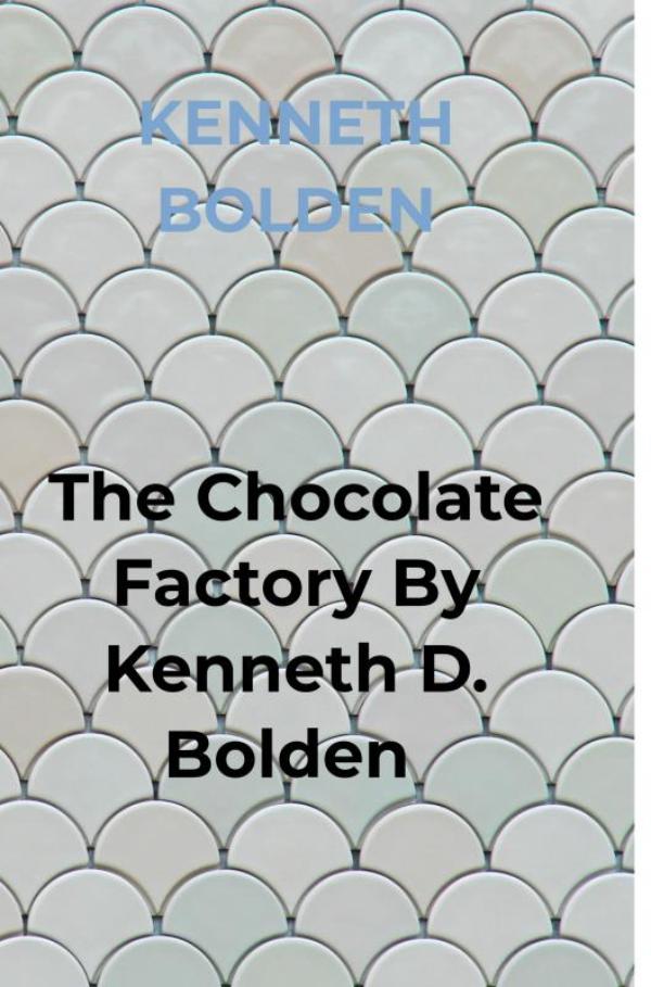 Omslag van The Chocolate Factory By Kenneth D. Bolden