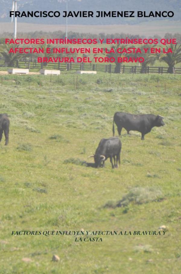 Omslag van FACTORES INTRÍNSECOS Y EXTRÍNSECOS QUE AFECTAN E INFLUYEN EN LA CASTA Y EN LA BRAVURA DEL TORO BRAVO