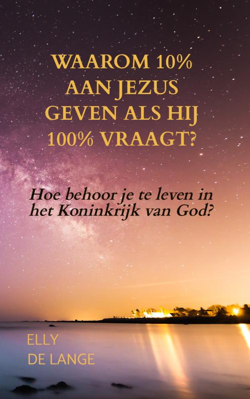 Omslag van Waarom 10% aan Jezus geven als Hij 100% vraagt?