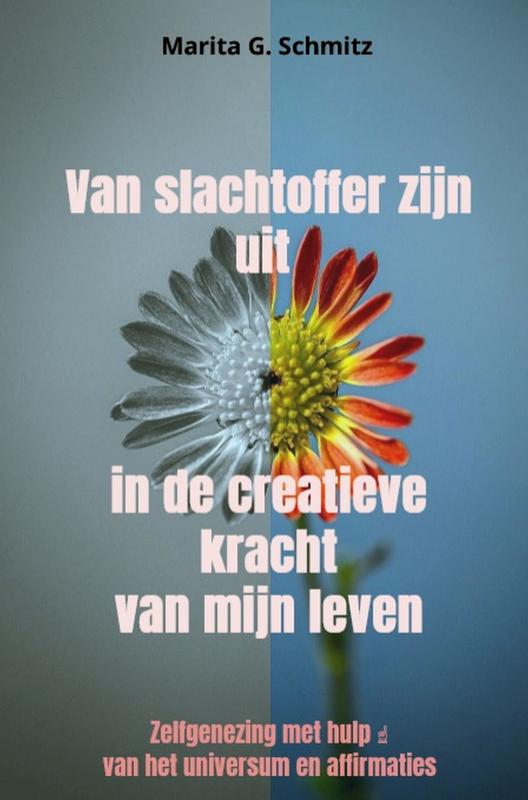 Omslag van Van slachtoffer zijn uit in de creatieve kracht - van mijn leven