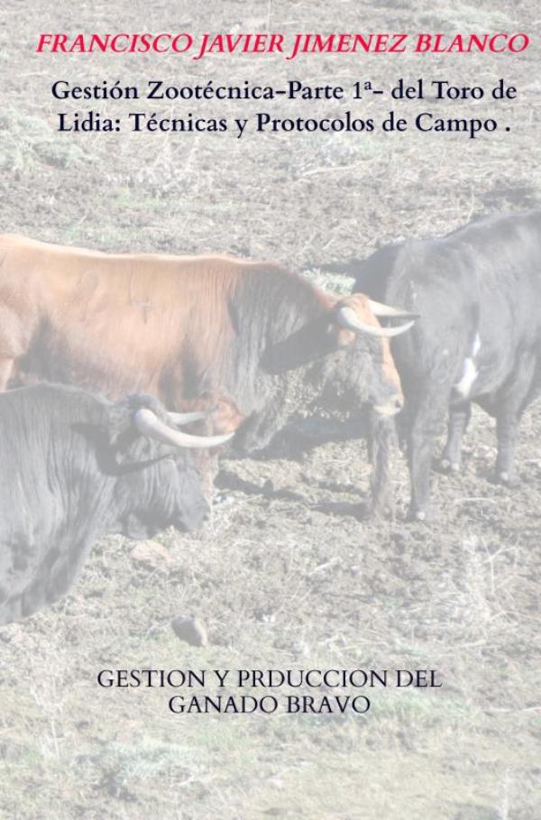 Omslag van Gestión Zootécnica-Parte 1ª- del Toro de Lidia: Técnicas y Protocolos de Campo .