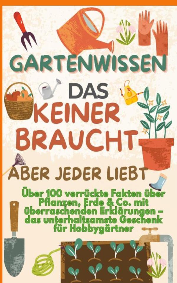 Omslag van GARTENWISSEN, DAS KEINER BRAUCHT – ABER JEDER LIEBT : Über 100 verrückte Fakten über Pflanzen, Erde & Co. mit überraschenden Erklärungen