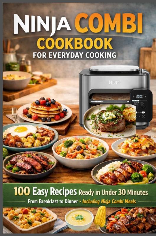 Omslag van Ninja Combi Cookbook for Everyday Cooking 100 Easy Recipes Ready in Under 30 Minutes – From Breakfast to Dinner · Including Ninja Combi Meals