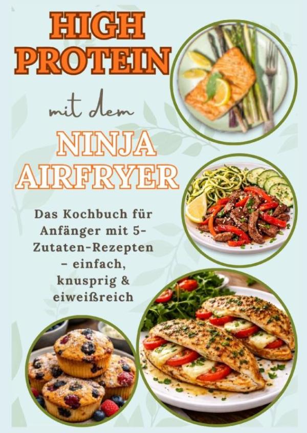 Omslag van High Protein mit dem Ninja Airfryer: Das Kochbuch für Anfänger mit 5-Zutaten-Rezepten – einfach, knusprig & eiweißreich Mit Fleisch, Fisch,