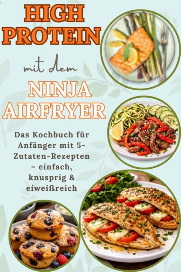 Omslag van High Protein mit dem Ninja Airfryer: Das Kochbuch für Anfänger mit 5-Zutaten-Rezepten – einfach, knusprig & eiweißreich Mit Fleisch, Fisch,