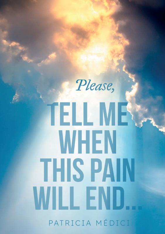 Omslag van Please, TELL ME WHEN THIS PAIN WILL END