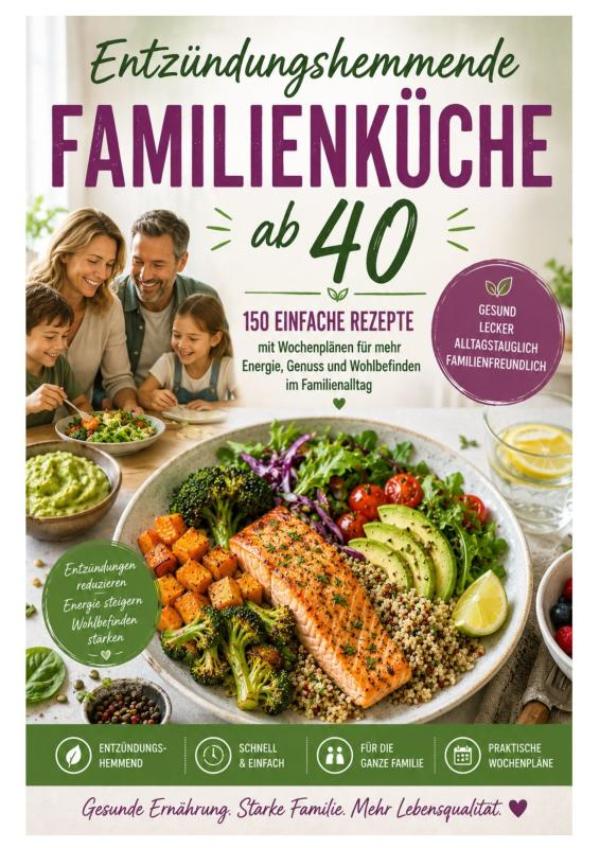 Omslag van Entzündungshemmende Familienküche ab 40: 150 einfache Rezepte mit Wochenplänen für mehr Energie, Genuss und Wohlbefinden im Familienalltag