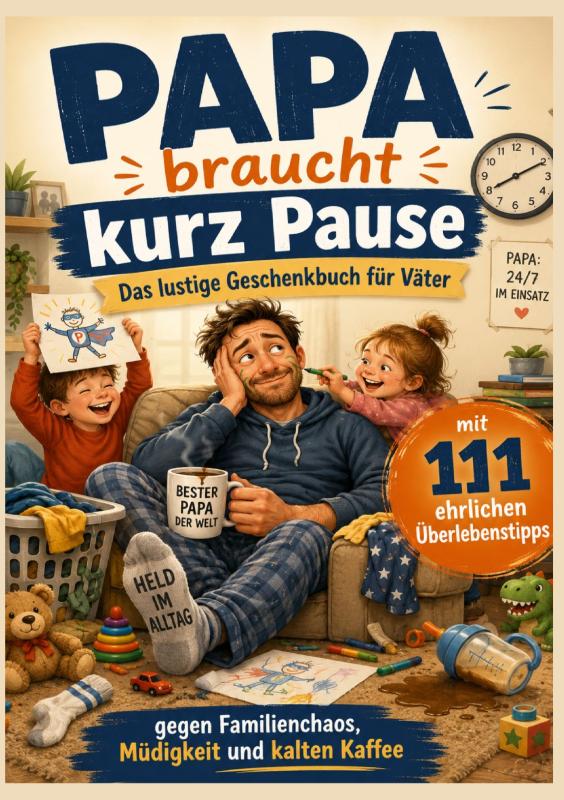 Omslag van Papa braucht kurz Pause : Das lustige Geschenkbuch für Väter mit 111 ehrlichen Überlebenstipps gegen Familienchaos, Müdigkeit und kalten Kaffee