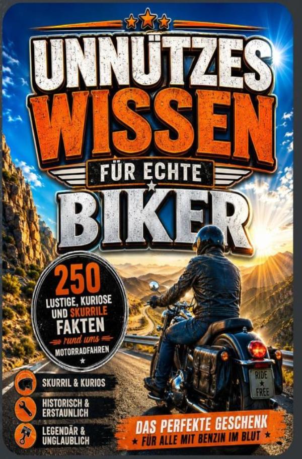 Omslag van Unnützes Wissen für echte Biker: 250 lustige, kuriose und skurrile Fakten rund ums Motorradfahren