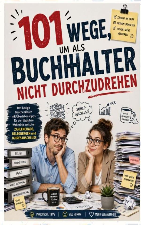 Omslag van 101 Wege, um als Buchhalter nicht durchzudrehen: Das lustige Geschenkbuch mit Überlebenstipps für den täglichen Wahnsinn