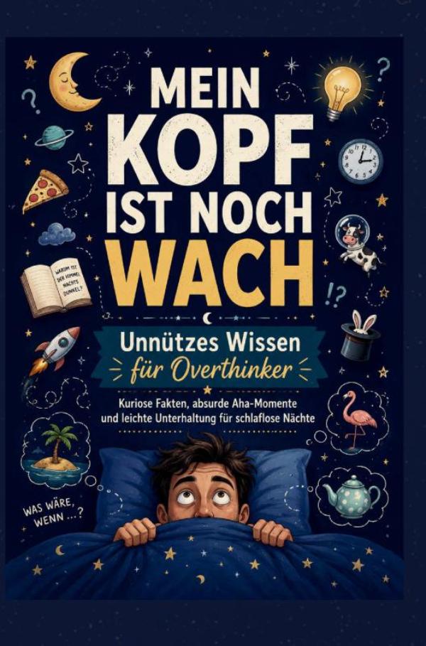 Omslag van MEIN KOPF IST NOCH WACH: Unnützes Wissen für Overthinker Kuriose Fakten, absurde Aha-Momente und leichte Unterhaltung für schlaflose Nächte
