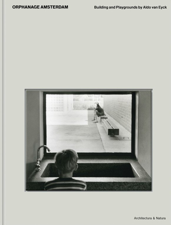 Omslag van Aldo van Eyck Orphanage Amsterdam building and playgrounds