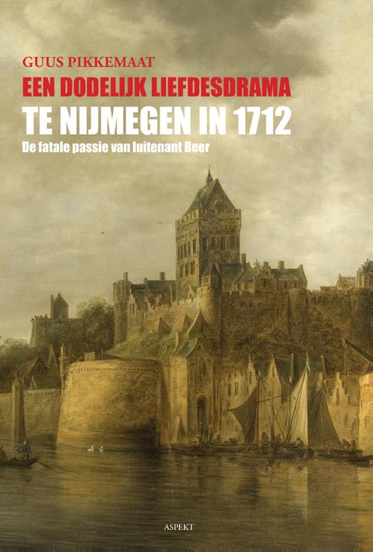 Omslag van Een dodelijk liefdesdrama te Nijmegen in 1712