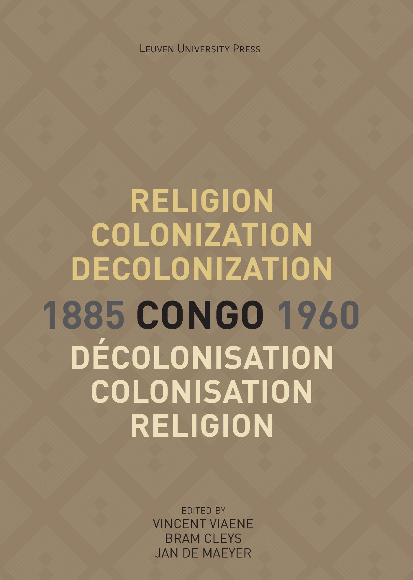 Omslag van Religion, Colonization and Decolonization in Congo, 1885-1960. Religion, colonisation et décolonisation au Congo, 1885-1960
