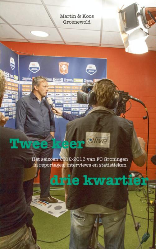 Omslag van TWEE KEER DRIE KWARTIER - Het seizoen 2012-2013 van FC Groningen
