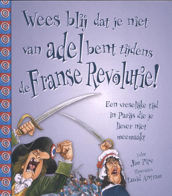 Omslag van Wees blij dat je niet van adel bent tijdens de Franse Revolutie!