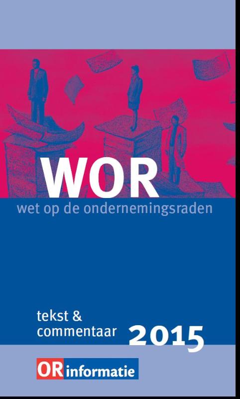 Omslag van Wet op de ondernemingsraden tekst en commentaar 2015
