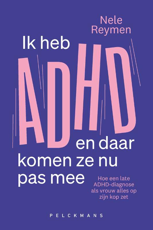 Omslag van Ik heb ADHD en daar komen ze nu pas mee