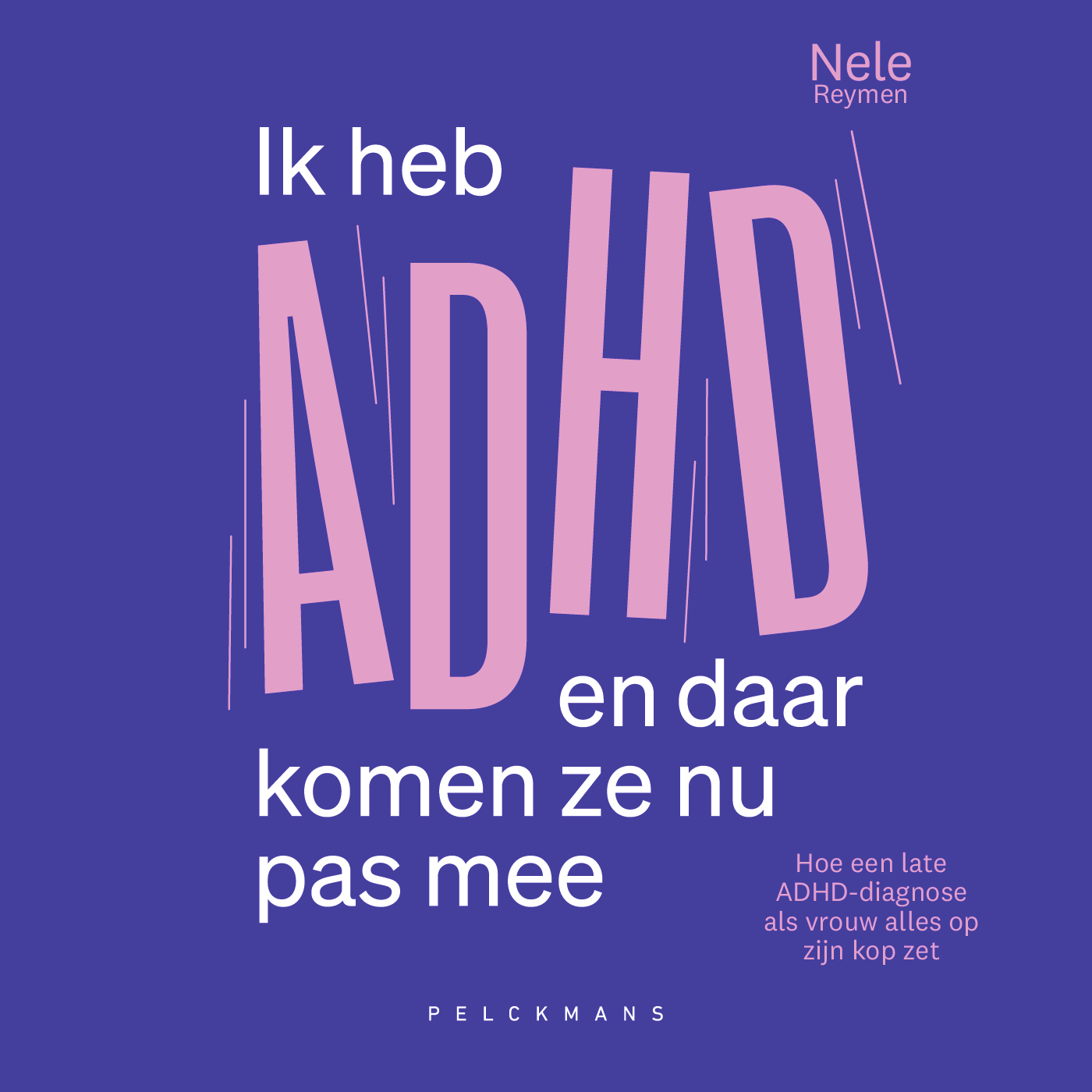 Omslag van Ik heb ADHD en daar komen ze nu pas mee