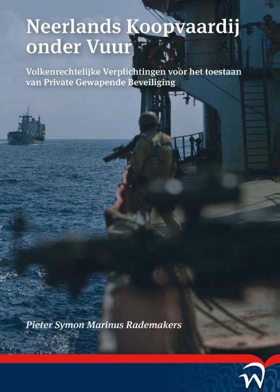 Omslag van Neerlands koopvaardij onder vuur. volkenrechtelijke verplichtingen voor het toestaan van private gewapende beveiliging