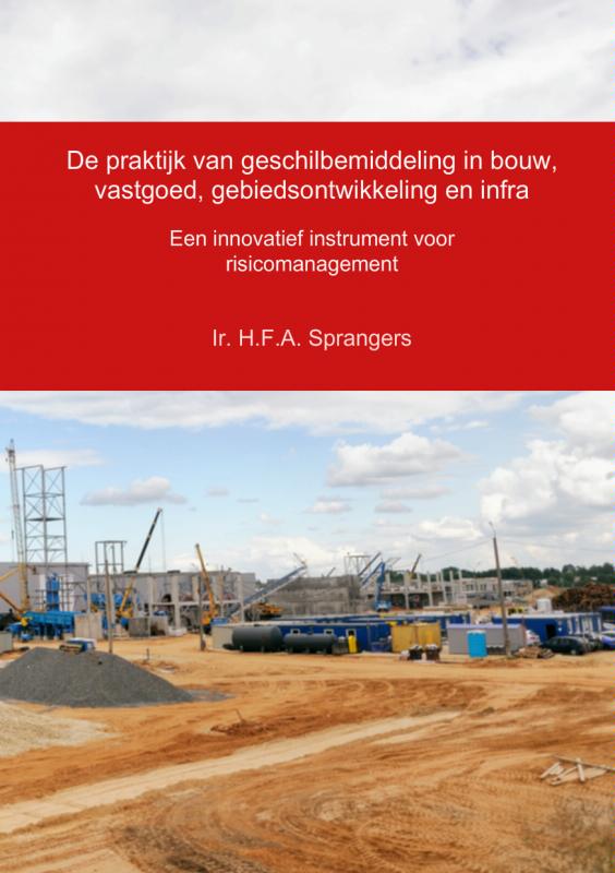 Omslag van De praktijk van geschilbemiddeling in bouw, vastgoed, gebiedsontwikkeling en infra