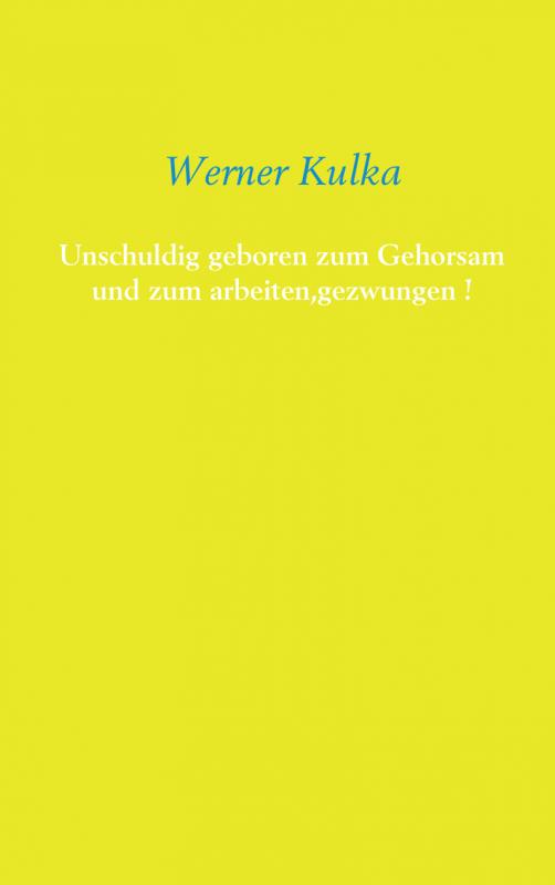 Omslag van Unschuldig geboren zum Gehorsam und zum arbeiten,gezwungen !