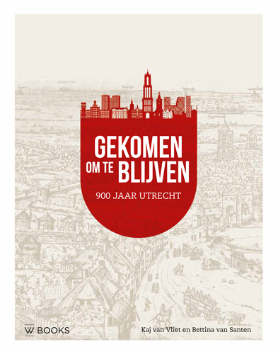 Omslag van Gekomen om te blijven. Utrecht 900 jaar