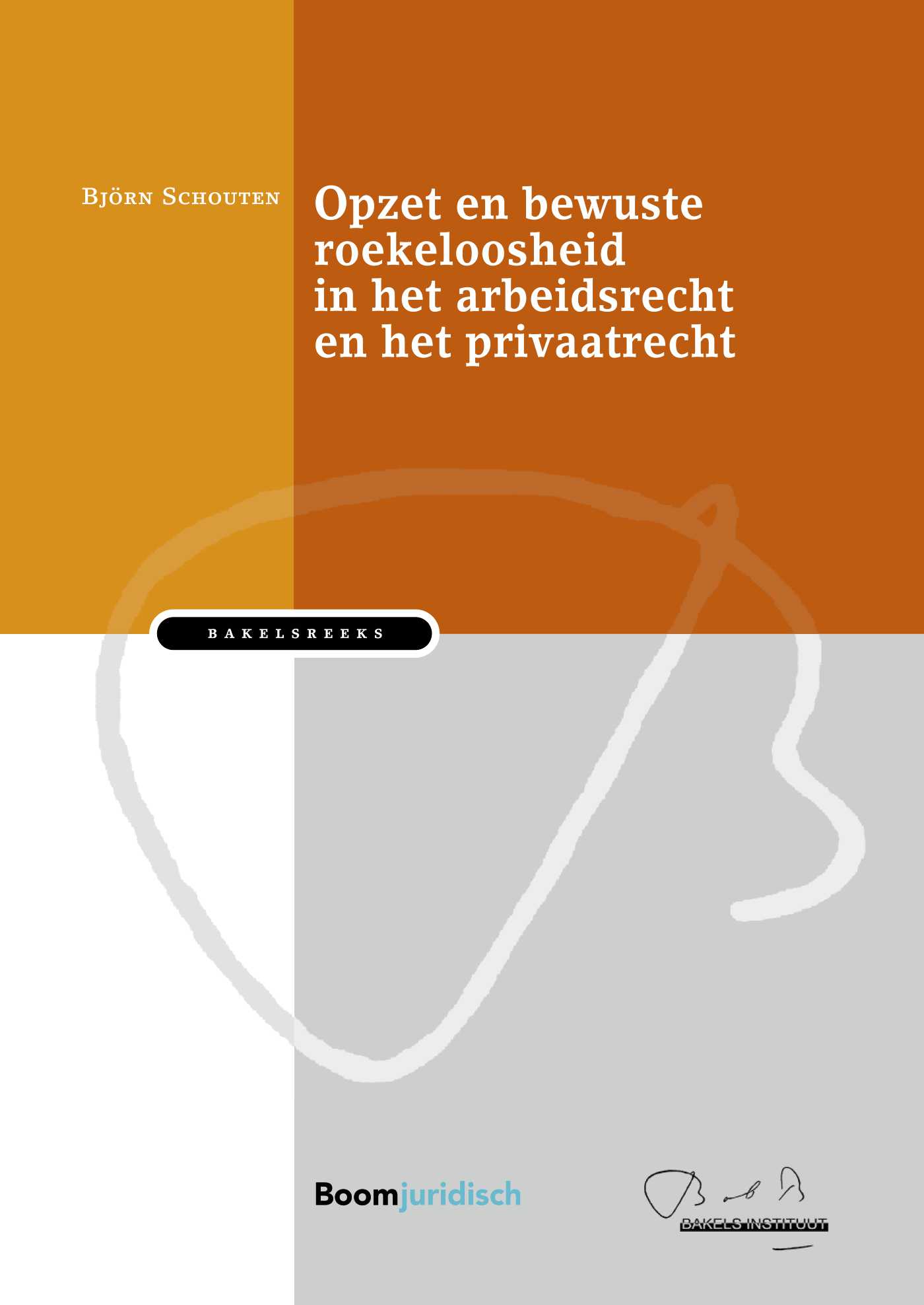 Omslag van Opzet en bewuste roekeloosheid in het arbeidsrecht en het privaatrecht