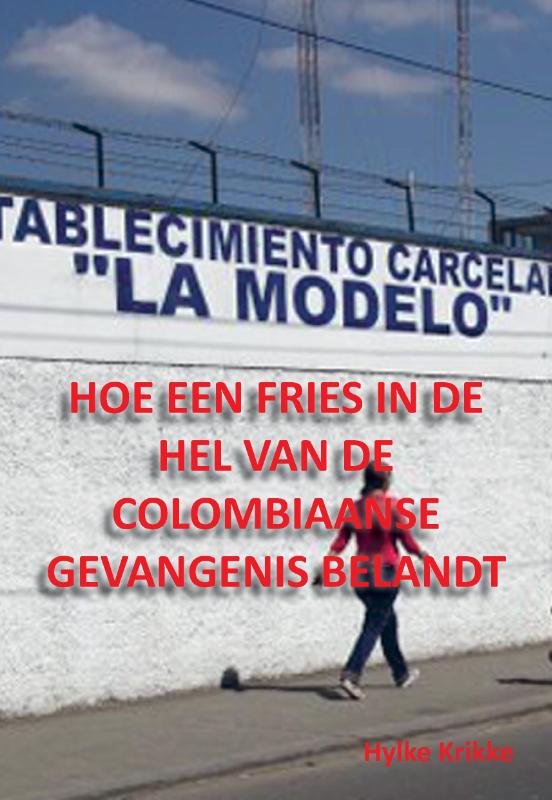 Omslag van Hoe een Fries in de hel van de Colombiaanse gevangenis belandt