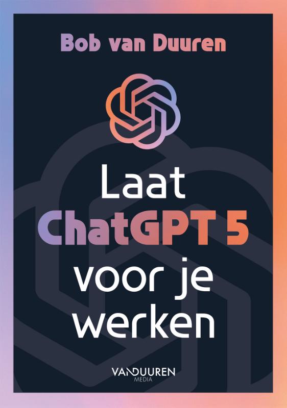 Omslag van Laat ChatGPT 5 voor je werken!