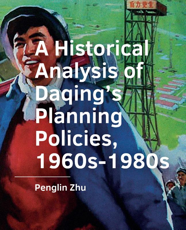 Omslag van A Historical Analysis of Daqing’s Planning Policies, 1960s-1980s