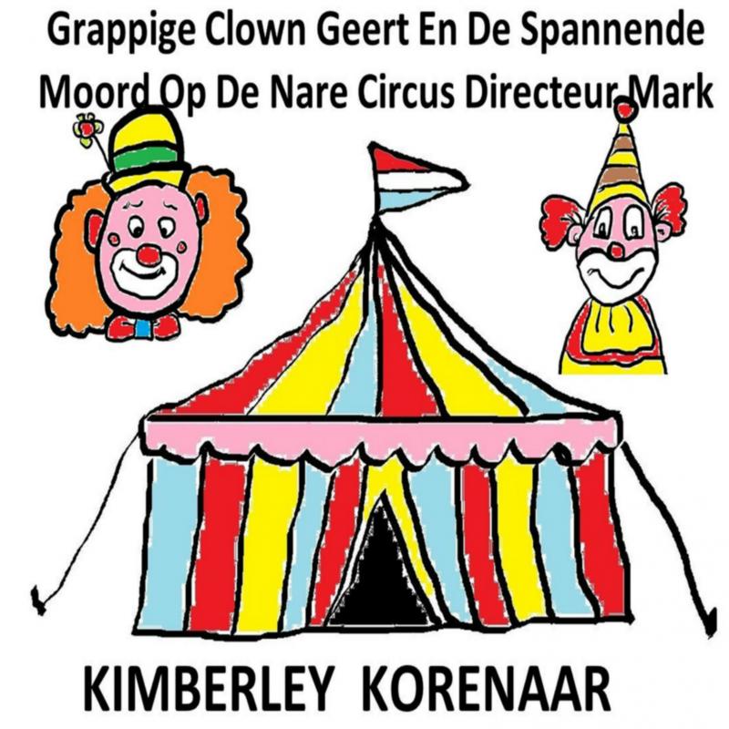Omslag van Grappige Clown Geert En De Spannende Moord Op De Nare Circus Directeur Mark