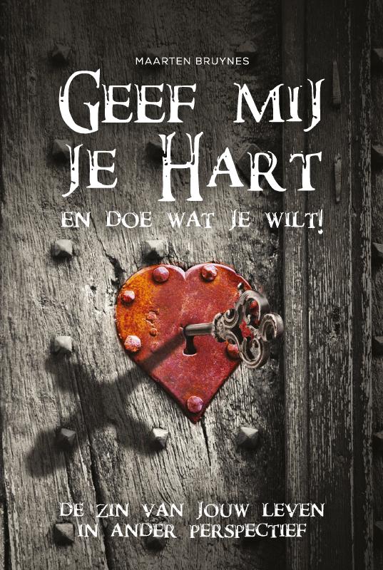 Omslag van Geef mij je Hart en doe wat je wilt! De zin van jouw leven in ander perspectief
