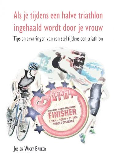 Omslag van Als je tijdens een halve triathlon ingehaald wordt door je vrouw
