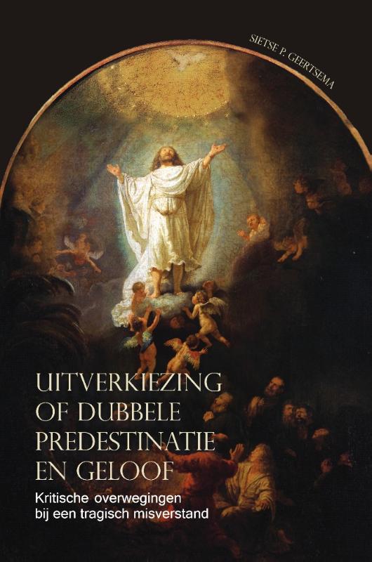 Omslag van Uitverkiezing of dubbele predestinatie en geloof