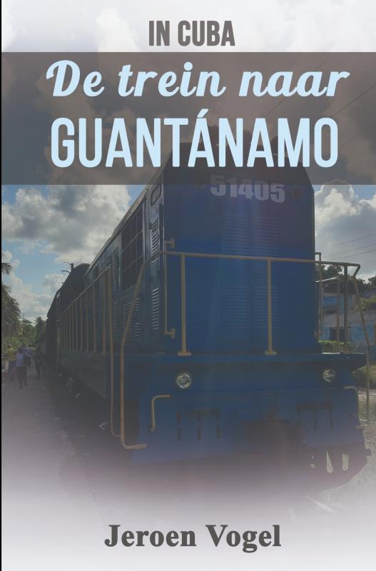 Omslag van In Cuba: De trein naar Guantánamo