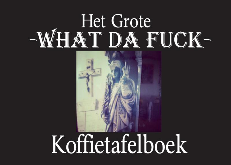 Omslag van Het Grote What Da Fuck Koffietafelboek