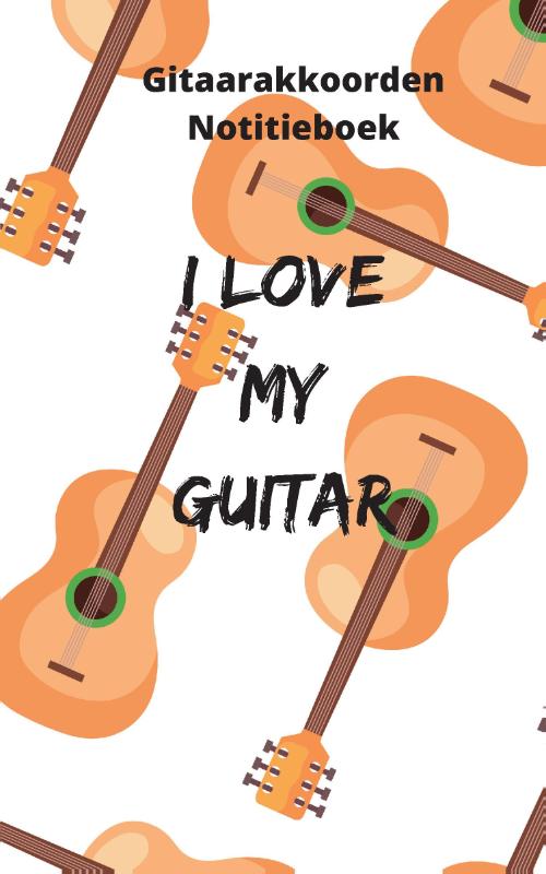 Omslag van Gitaarakkoorden Notitieboek - I love my guitar