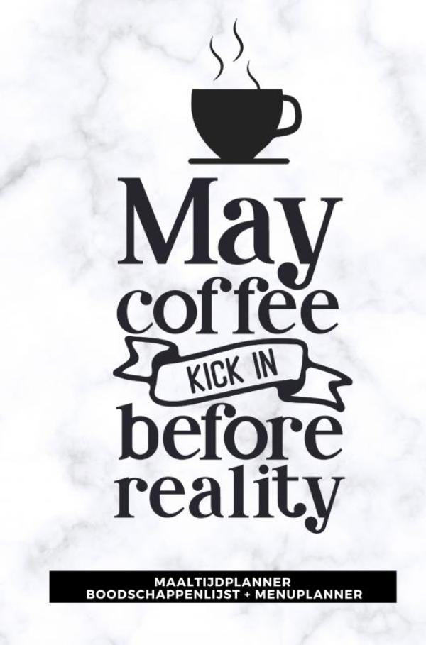 Omslag van Maaltijdplanner 'May coffee kick in before reality '