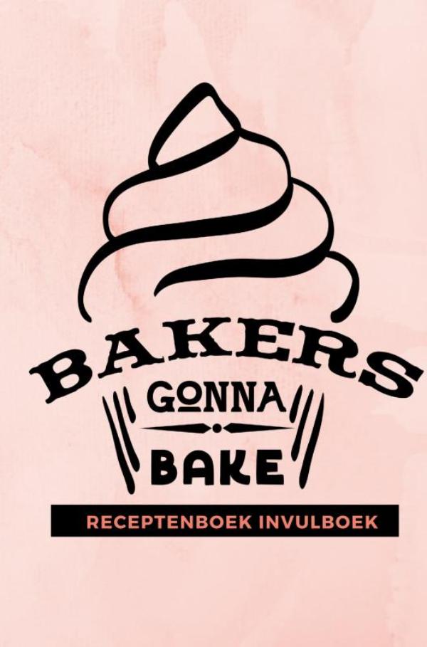 Omslag van Receptenboek invulboek: Bakers gonna bake