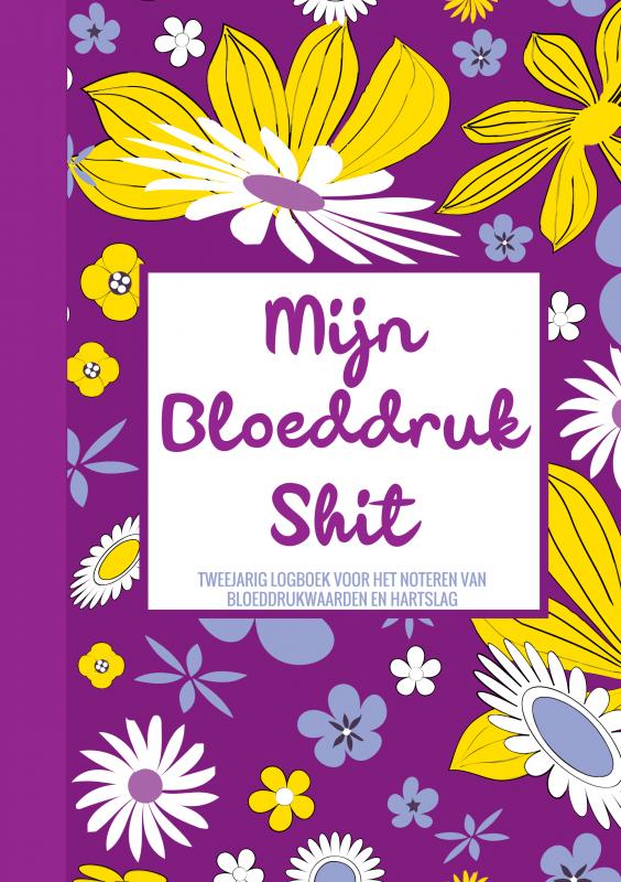 Omslag van Mijn Bloeddruk Shit - Tweejarig Logboek voor het Noteren van Bloeddruk Waarden en Hartslag