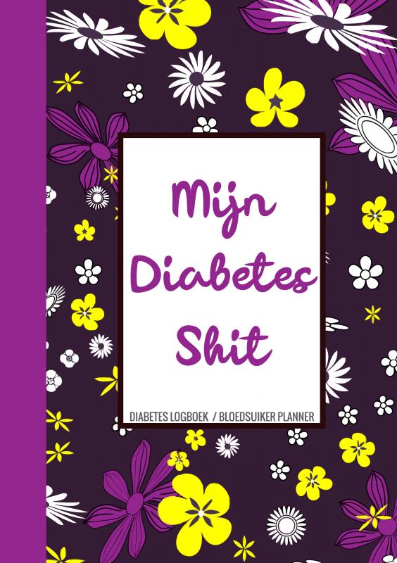 Omslag van Diabetes Logboek - Bloedsuiker Planner - "Mijn Diabetes Shit"