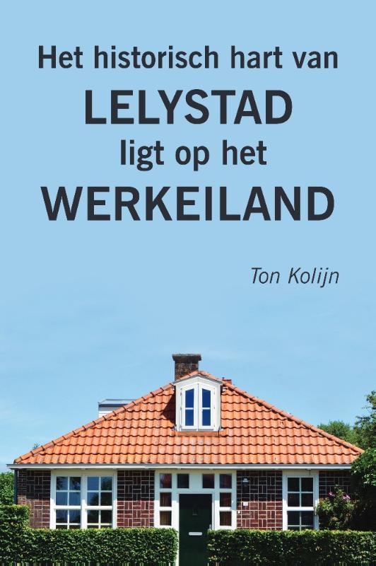 Omslag van Het historisch hart van Lelystad ligt op het Werkeiland