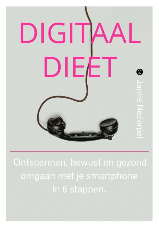 Omslag van Digitaal dieet. Ontspannen, bewust en gezond omgaan met je smartphone in 6 stappen.