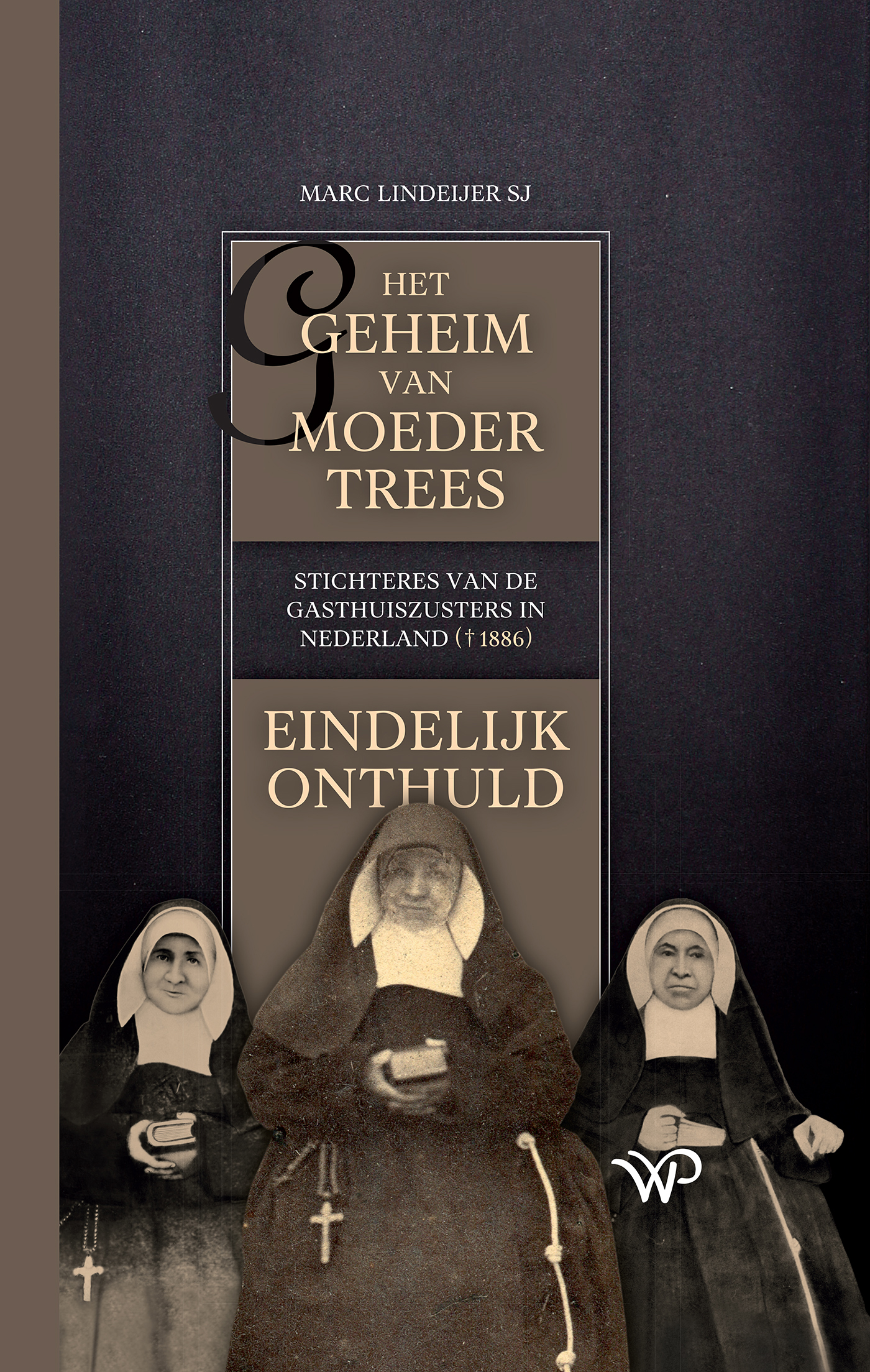 Omslag van Het geheim van moeder Trees, stichteres van de gasthuiszusters in Nederland (†1886), eindelijk onthuld