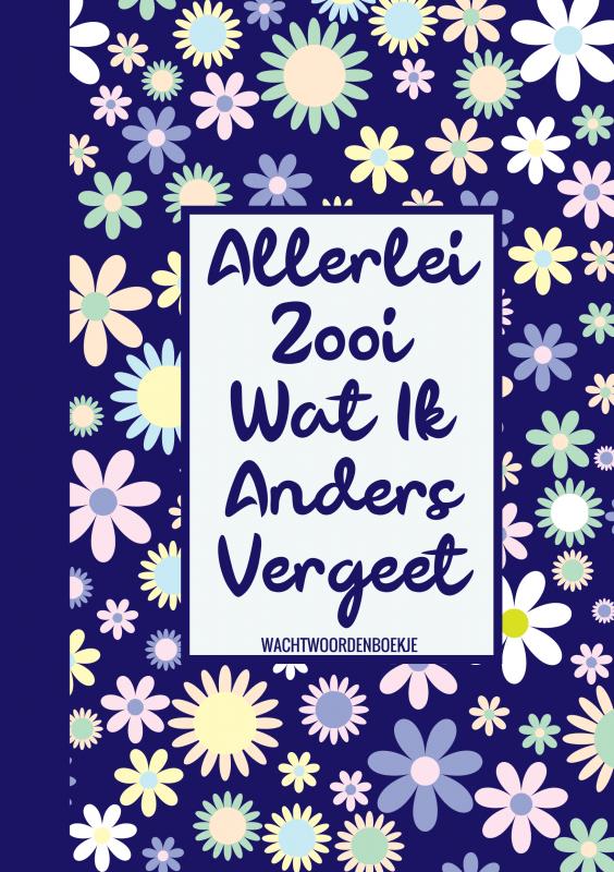 Omslag van Wachtwoorden Boek Bloemmotief - Allerlei Zooi Wat Ik Steeds Vergeet (Wachtwoordenboekje / Wachtwoorden Boek)