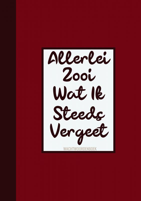 Omslag van Boek Cadeau Man / Boekcadeau Collega - Wachtwoordenboekje - "Allerlei Zooi Wat Ik Steeds Vergeet"