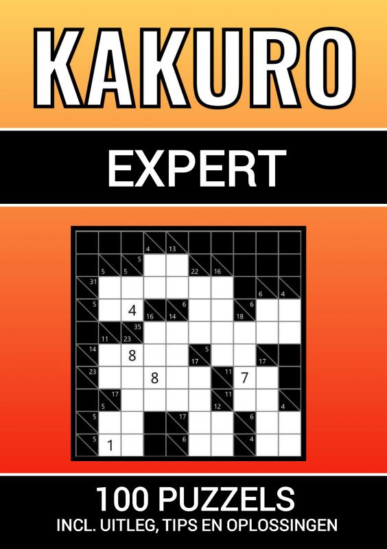Omslag van Kakuro - 100 Puzzels - voor Experts - Inclusief Uitleg, Tips en Oplossingen