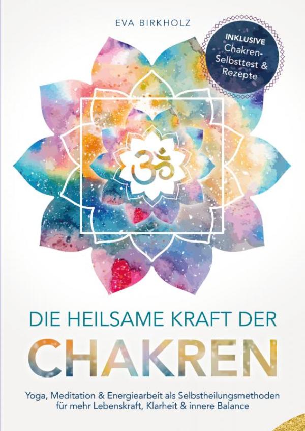 Omslag van Die heilsame Kraft der Chakren: Yoga, Meditation & Energiearbeit als Selbstheilungsmethoden für mehr Lebenskraft, Klarheit & innere Balance